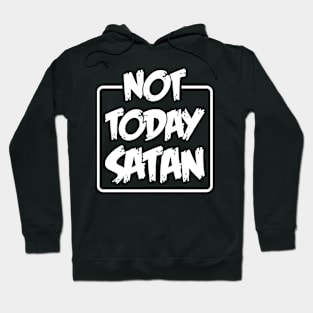 Not today satan Hoodie